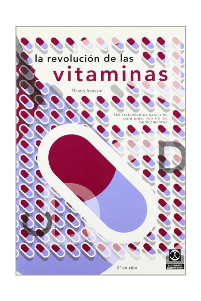 La Revolucion de Las Vitaminas: 365 Tratamientos Naturales Para Prescindir de Los Medicamentos.